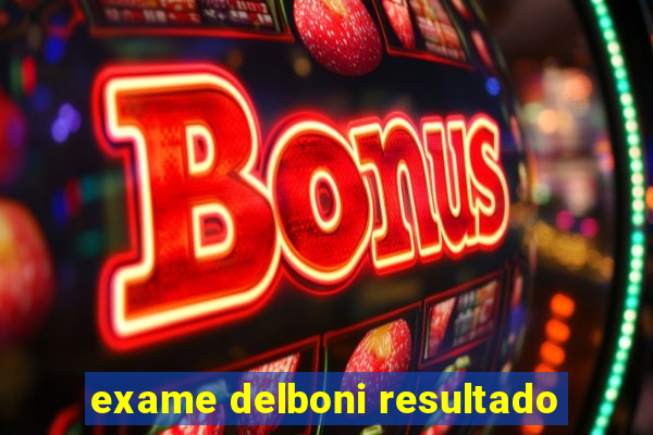 exame delboni resultado